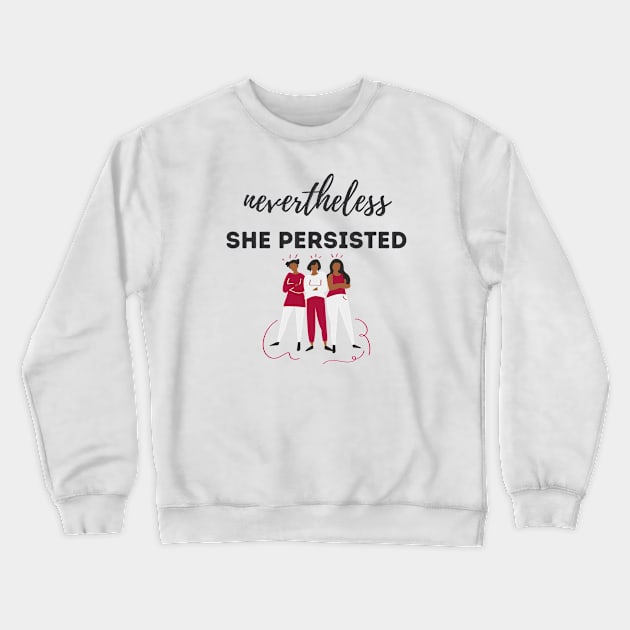 Nevertheless She Persisted: Dark Text Crewneck Sweatshirt by She+ Geeks Out